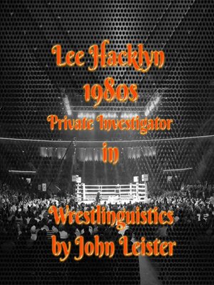 cover image of Lee Hacklyn 1980s Private Investigator in Wrestlinguistics